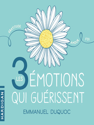 cover image of Les 3 émotions qui guérissent